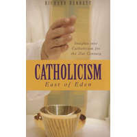  Catholicism: East of Eden: Insights Into Catholicism for the Twenty-First Century – Richard Bennett