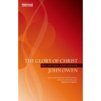 The Glory of Christ: His Office and Grace – John Owen,Owen John