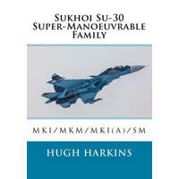  Sukhoi Su-30 Super-Manoeuvrable Family: Su-30mki/Mkm/Mki(a)/SM – Hugh Harkins