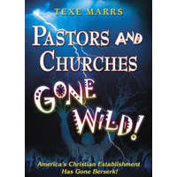 Pastors and Churches Gone Wild – Texe Marrs