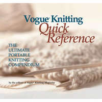  Vogue(r) Knitting Quick Reference: The Ultimate Portable Knitting Compendium – Trisha Malcolm,The Editors of Vogue Knitting Magazine,The Editors of Vogue Knitting Magazine