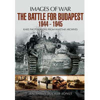  Battle for Budapest 1944 - 1945 – Anthony Tucker-Jones