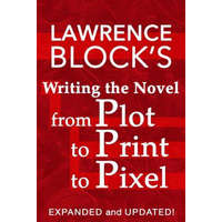  Writing the Novel from Plot to Print to Pixel – Lawrence Block