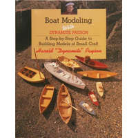  Boat Modeling with Dynamite Payson: A Step-By-Step Guide to Building Models of Small Craft – Harold H. Payson