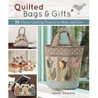  Quilted Bags and Gifts: 36 Classic Quilting Projects to Make and Give – Akemi Shibata