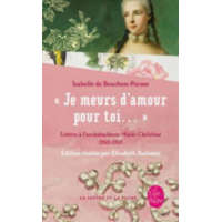  Je Meurs D Amour Pour Toi...: Lettres A L'Archiduchesse Marie-Christine 1760-1763 – Isabelle De Bourbon-Parme