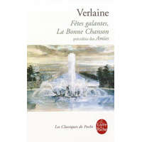 Fetes Galantes, La Bonne Chanson, Precedees Des Amies – Paul Verlaine