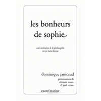 Les Bonheurs de Sophie: Une Initiation a la Philosophie En 30 Mini-Lecons – Dominique Janicaud,Clement Rosset,Paul Veyne