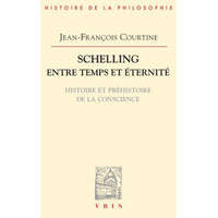  Schelling Entre Temps Et Eternite: Histoire Et Prehistoire de La Conscience – Jean-Francois Courtine