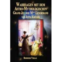 Wahrsagen mit dem Astro-Mythologischen Grand Jeu der Mlle Lenormand – Jutta Krüger