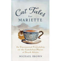 Cat Tales for Mariette: An Unexpected Friendship on the Camdeboo Plains of South Africa – Michael Brown