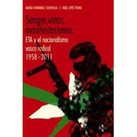  Sangre, votos, manifestaciones : ETA y el nacionalismo vasco radical, 1958-2011 – Gaizka Fernández Soldevilla,Raúl López Romo