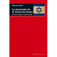 La invención de la tierra de Israel : de Tierra Santa a madre patria – Shlomo Sand,José María Amoroto Salido