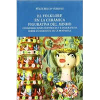  El folklore en la cerámica figurativa del Minho : consideraciones históricas y etnográficas sobre el noroeste de la península – Félix Bello Vázquez