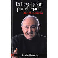  La revolución por el tejado : autobiografía – LUCIO URTUBIA