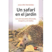  Un safari en el jardín. Guía del naturalista aficionado, inexperto y sin medios – Jesús Allo Hernández
