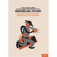  Después del futuro : desde el futurismo al cyberpunk : el agotamiento de la modernidad – Franco Berardi,Giuseppe Maio