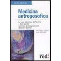 Medicina antroposofica. La cura del corpo, dell'anima e dello spirito secondo gli insegnamenti di Rudolf Steiner – Michael Evans,Iain Rodger,R. Guardigli