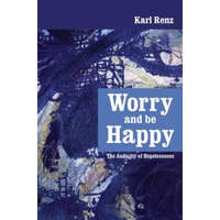  Worry and Be Happy: The Audacity of Hopelessness – Karl Renz,Manjit Achhra