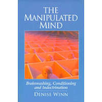  Manipulated Mind: Brainwashing, Conditioning, and Indoctrination – Denise Winn