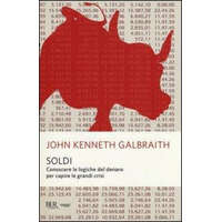  Soldi. Conoscere le logiche del denaro per capire le grandi crisi – John K. Galbraith,E. Capriolo