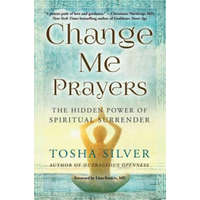  Change Me Prayers – Tosha Silver,Lissa Rankin M. D.