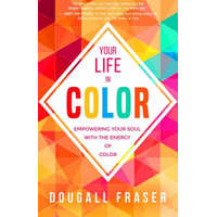  Your Life in Color: Empowering Your Soul with the Energy of Color – Dougall Fraser