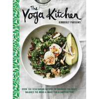 The Yoga Kitchen: Over 100 Vegetarian Recipes to Energize the Body, Balance the Mind & Make for a Happier You – Kimberley Parsons,Lisa Cohen