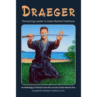  Draeger: Pioneering Leader in Asian Martial Traditions – Robert W. Smith M. a.,Donn F. Draeger,Hugh E. Davey