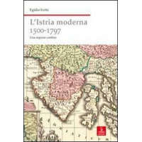  L'Istria moderna (1500-1797). Una regione confine – Egidio Ivetic