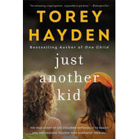  Just Another Kid: The True Story of Six Children Impossible to Reach and the Amazing Teacher Who Embraced Them All – Torey Hayden