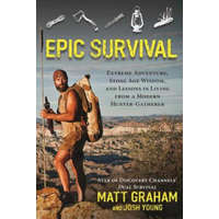  Epic Survival: Extreme Adventure, Stone Age Wisdom, and Lessons in Living from a Modern Hunter-Gatherer – Matt Graham,Josh Young,David Westcott