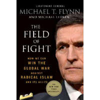  The Field of Fight: How We Can Win the Global War Against Radical Islam and Its Allies – Michael T. Flynn,Michael Ledeen