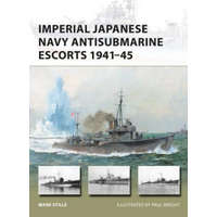  Imperial Japanese Navy Antisubmarine Escorts 1941-45 – Mark Stille,Paul Wright