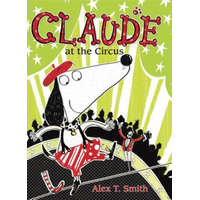 Claude at the Circus – Alex T. Smith,Alex T. Smith