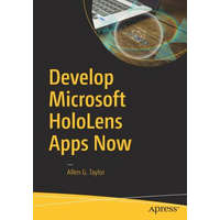 Develop Microsoft HoloLens Apps Now – Allen G. Taylor