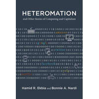  Heteromation, and Other Stories of Computing and Capitalism – Hamid R. Ekbia,Bonnie A. Nardi