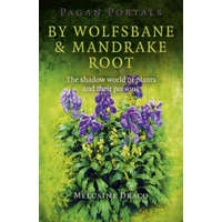 Pagan Portals - By Wolfsbane & Mandrake Root - The shadow world of plants and their poisons – Melusine Draco