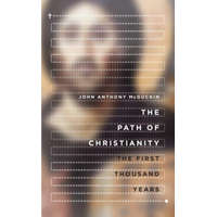  Path of Christianity - The First Thousand Years – John Anthony McGuckin
