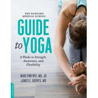  Harvard Medical School Guide to Yoga – Marilyn Wei,James E. Groves M. D.