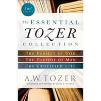  Essential Tozer Collection - The Pursuit of God, The Purpose of Man, and The Crucified Life – A.W. Tozer