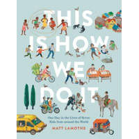  This Is How We Do It: One Day in the Lives of Seven Kids from around the World – Matt Lamothe