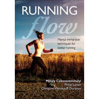 Running Flow – Mihaly Csikszentmihalyi,Philip Latter,Christine Weinkauff