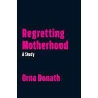  Regretting Motherhood – Orna Donath
