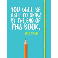  You Will be Able to Draw by the End of This Book – Jake Spicer