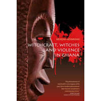  Witchcraft, Witches, and Violence in Ghana – Mensah Adinkrah