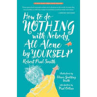  How to Do Nothing with Nobody All Alone by Yourself: A Timeless Activity Guide to Self-Reliant Play and Joyful Solitude – Robert Paul Smith,Paul Collins
