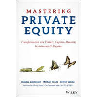  Mastering Private Equity - Transformation via Venture Capital, Minority Investments and Buyouts – Claudia Zeisberger,Michael Prahl,Bowen White