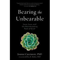  Bearing the Unbearable – Joanne Cacciatore,Jeffrey Rubin