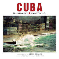  Cuba: This Moment, Exactly So – Pico Iyer,Gerry Badger,Lorne Resnick